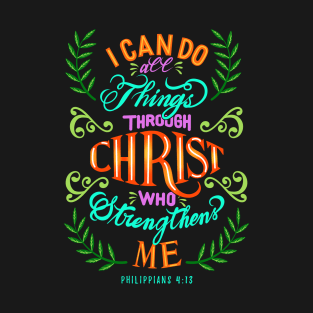 I Can Do All Things Through Christ Who Strengthens me Philippians 4:13 Typography Art T-Shirt