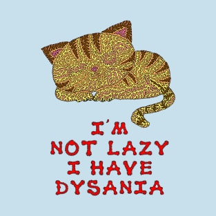 I'm not lazy I have dysania T-Shirt