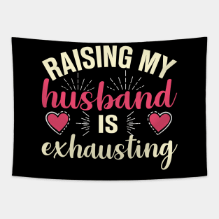 Raising My Husband Is Exhausting Tapestry