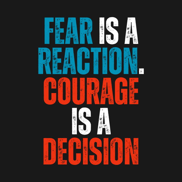 fear is a reaction and courage is a decision motivational typography by emofix