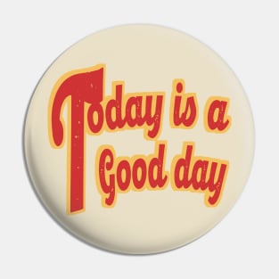 Today is a Good day Pin