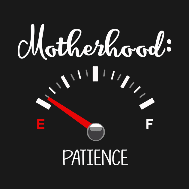 Motherhood - Patience on Empty | Funny mom T-Shirt Gift by MerchMadness