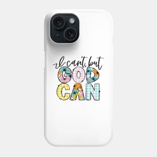 I Can't, But God Can Phone Case