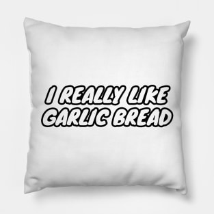 I Really Like Garlic Bread Pillow