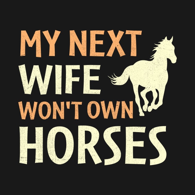 my next wife won't own horses by TheDesignDepot