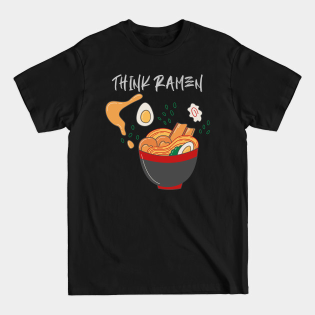 Disover Think ramen ramyun ramyeon. Pasta Noodle lovers - Think Ramen - T-Shirt