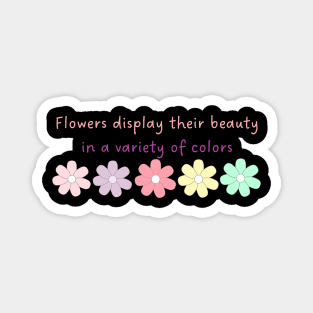 Flowers display their beauty in a variety of colors Magnet
