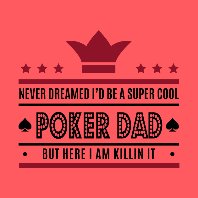 Never Dreamed I'd Be A Super Dad - Poker Dad Tee Tshirt by teespot123