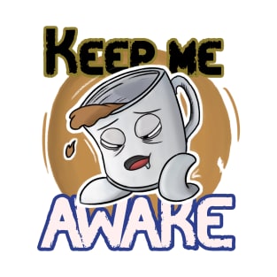 Keep me awake T-Shirt