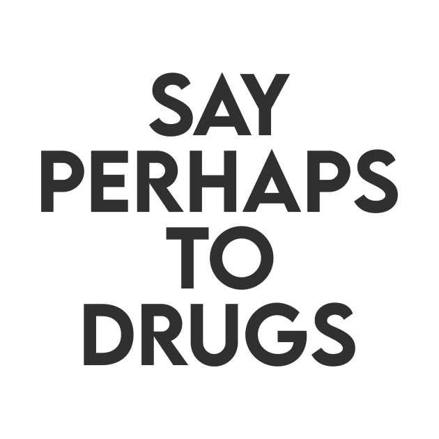 Say perhaps to drugs by Recovery Tee