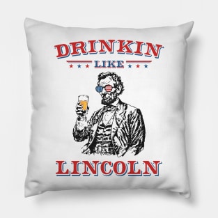 Vintage Abe Lincoln: Drinkin Like Lincoln - Funny and Patriotic 4th of July Pillow