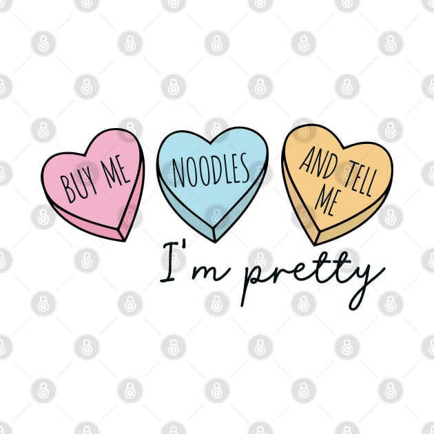 BUY ME NOODLES AND TELL ME I'M PRETTY by Saraahdesign