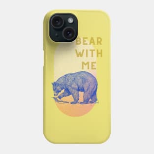 Bear with me Phone Case