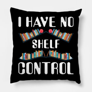 I Have No Shelf Control Shirt Book Reading Lover Bookworm Pillow