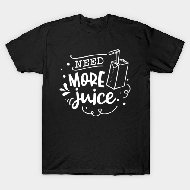 Discover Need More Juice - Family Matching - T-Shirt