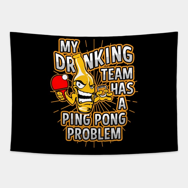 My Drinking Team Has A Ping Pong Problem Tapestry by megasportsfan