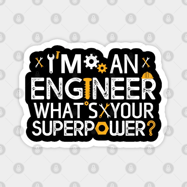 I'm An Engineer What's Your Super Power ? Gift Engineer Gift Magnet by mommyshirts