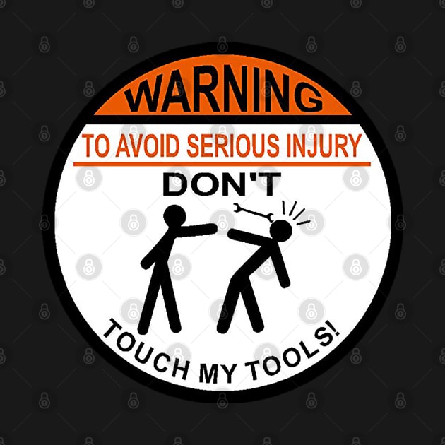 Warning - Don't Touch My Tools by  The best hard hat stickers 