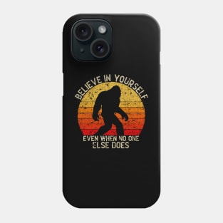 Bigfoot, Believe in Yourself Even When No One Else Does - VINTAGE Phone Case