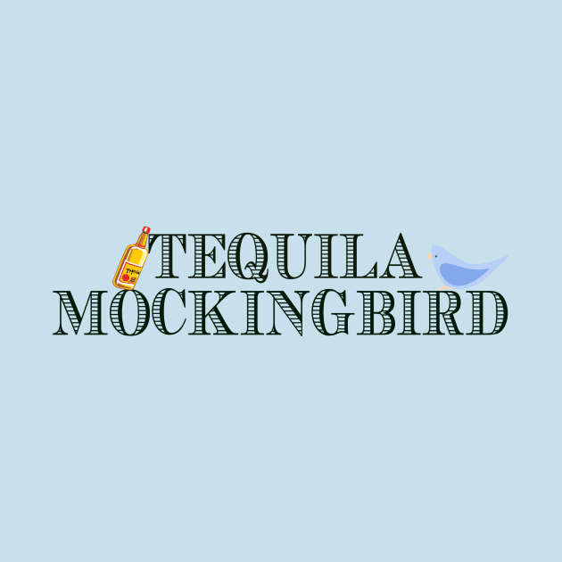 Tequila Mockingbird by epiclovedesigns