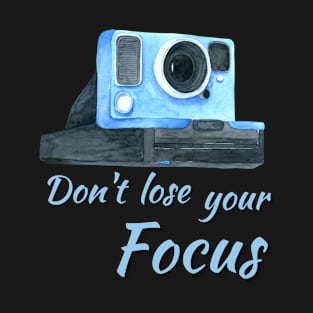 Don't Lose Your Focus T-Shirt