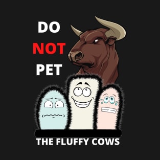 Do Not Pet The Fluffy Cows T-Shirt