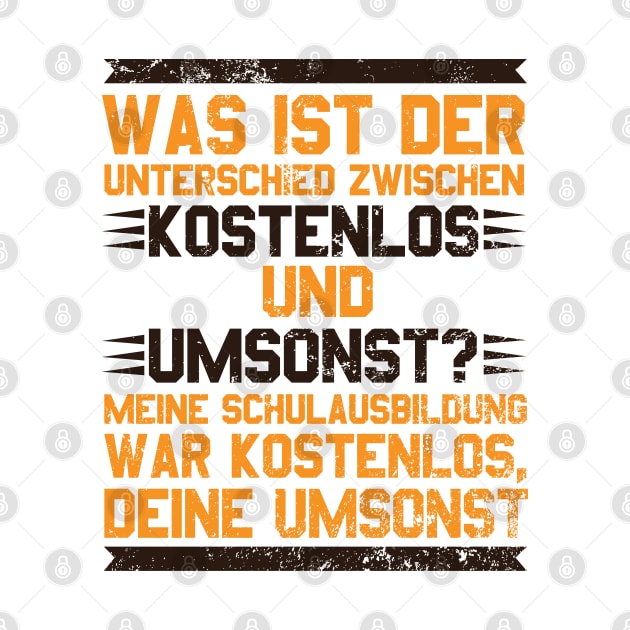 Was ist der Unterschied zwischen kostenlos und umsonst? Meine Schulausbildung war kostenlos, Deine umsonst! by schuhboutique-finke