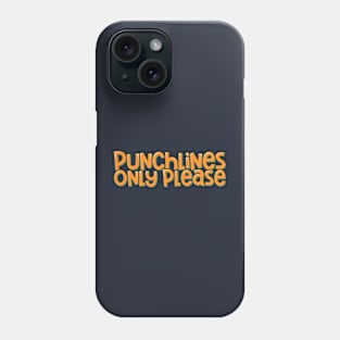 Funny Comedian Punchlines Only Please Phone Case