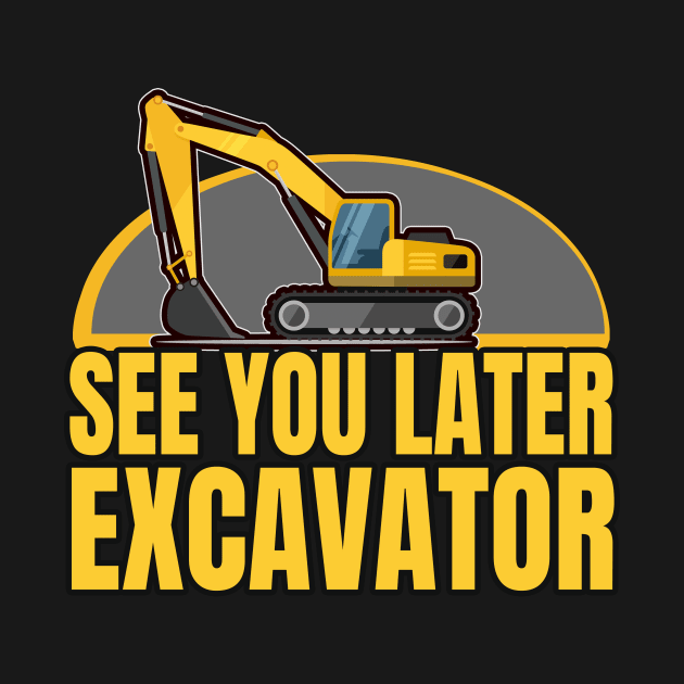 Excavator driver construction site Saying by Foxxy Merch