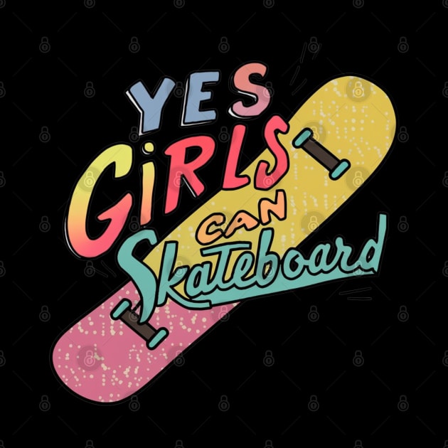 Yes Girls Can Skateboard by Dylante