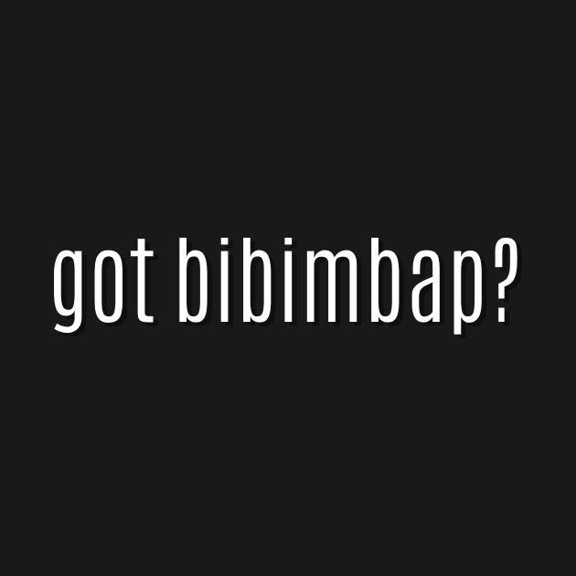 got bibimbap? by MessageOnApparel