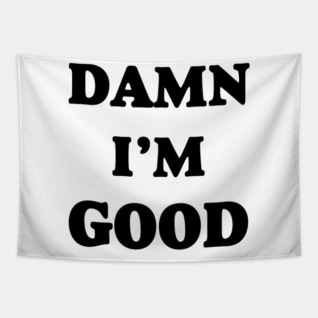 Damn I’m Good Tapestry by ThrifTees