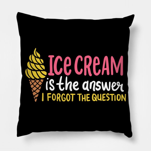 Ice Cream Is The Answer - I Forgot The Question Pillow by maxdax