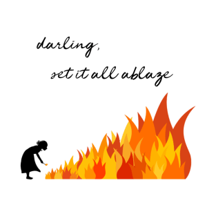 Darling, Set It All Ablaze T-Shirt