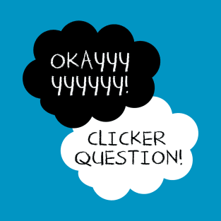 Maybe Clicker Questions will be Our Always. T-Shirt