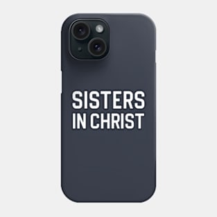 Christian Gift Catholic Gift Sisters In Christ Phone Case