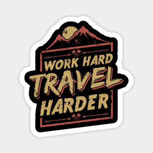 Work Hard Trave Harder Magnet