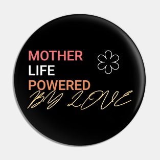 mother life powered by love Pin