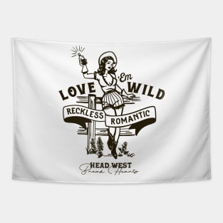 Love 'Em Wild Reckless Romantic: Head West & Break Hearts Tapestry