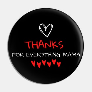 Thanks For Everything Mama Pin