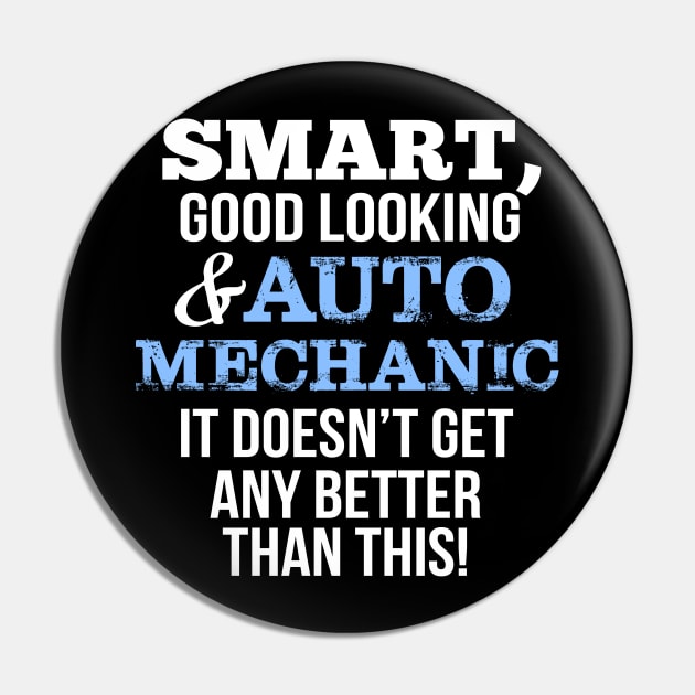 Auto Mechanic Funny Gift - Smart,Good Looking Pin by divawaddle