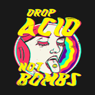 Drop acid not bombs T-Shirt