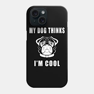 My Dog Thinks I'm Cool - Hot Design with Pug Dog Face Phone Case