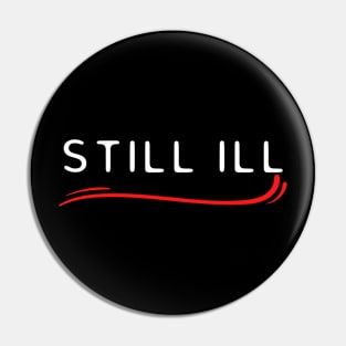 Still Ill Pin