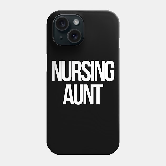 Nursing aunt Phone Case by Word and Saying