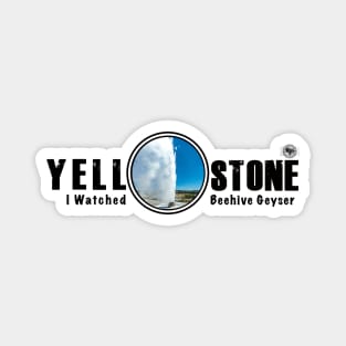 I Watched Beehive Geyser, Yellowstone National Park Magnet