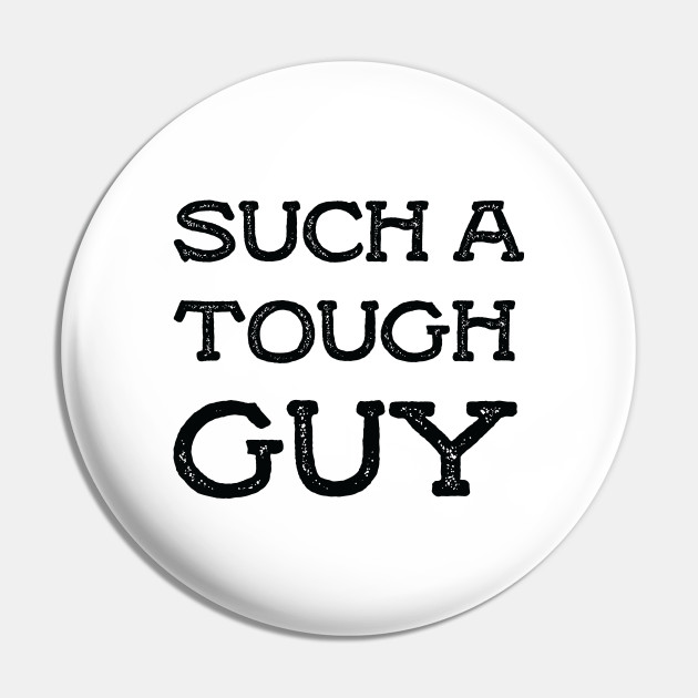 Such A Tough Guy Quotes Pin Teepublic