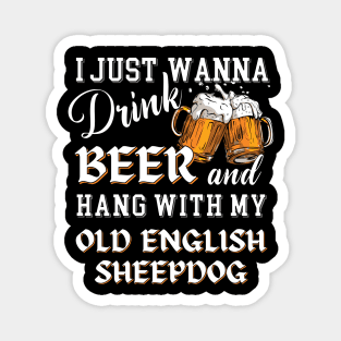 I Just Want to Drink Beer and Hang With My Old English Sheepdog Magnet