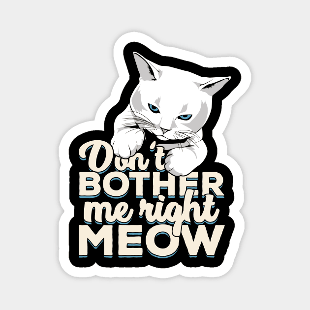 Don't Bother Me Right Meow Cat Owner Gift Magnet by Dolde08