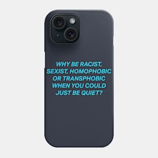 Why Be Racist Sexist Homophobic Phone Case